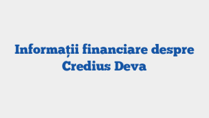 Informații financiare despre Credius Deva