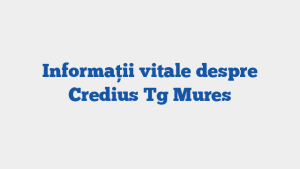 Informații vitale despre Credius Tg Mures
