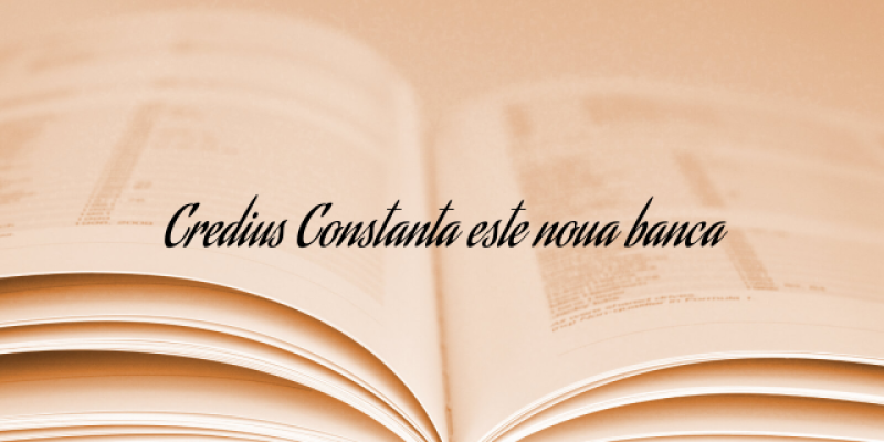 Credius Constanta este noua banca